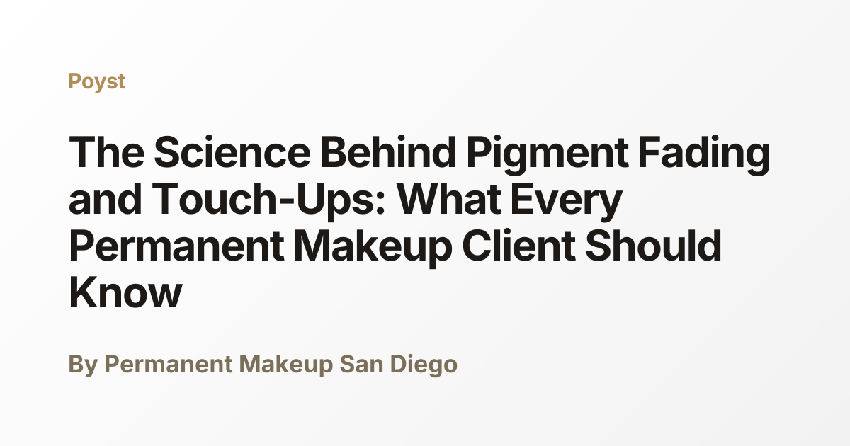 The Science Behind Pigment Fading and Touch-Ups: What Every Permanent ...